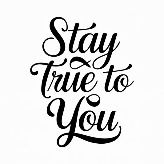 Stay true to you