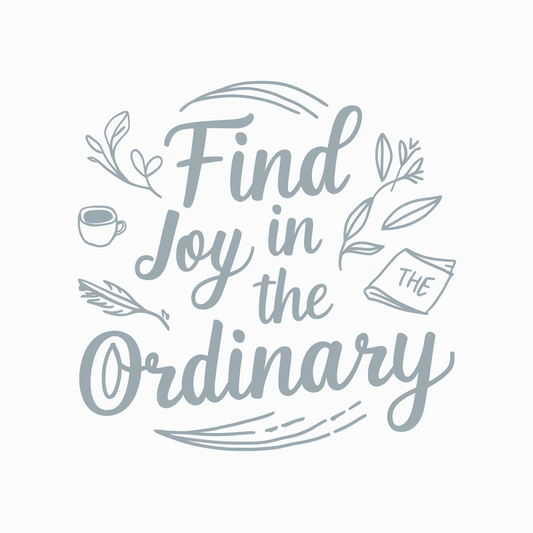 find joy in the ordinary