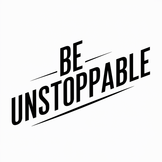 Be unstoppable