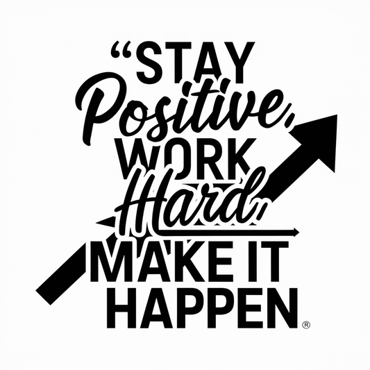 Stay positive, work hard, make it happen