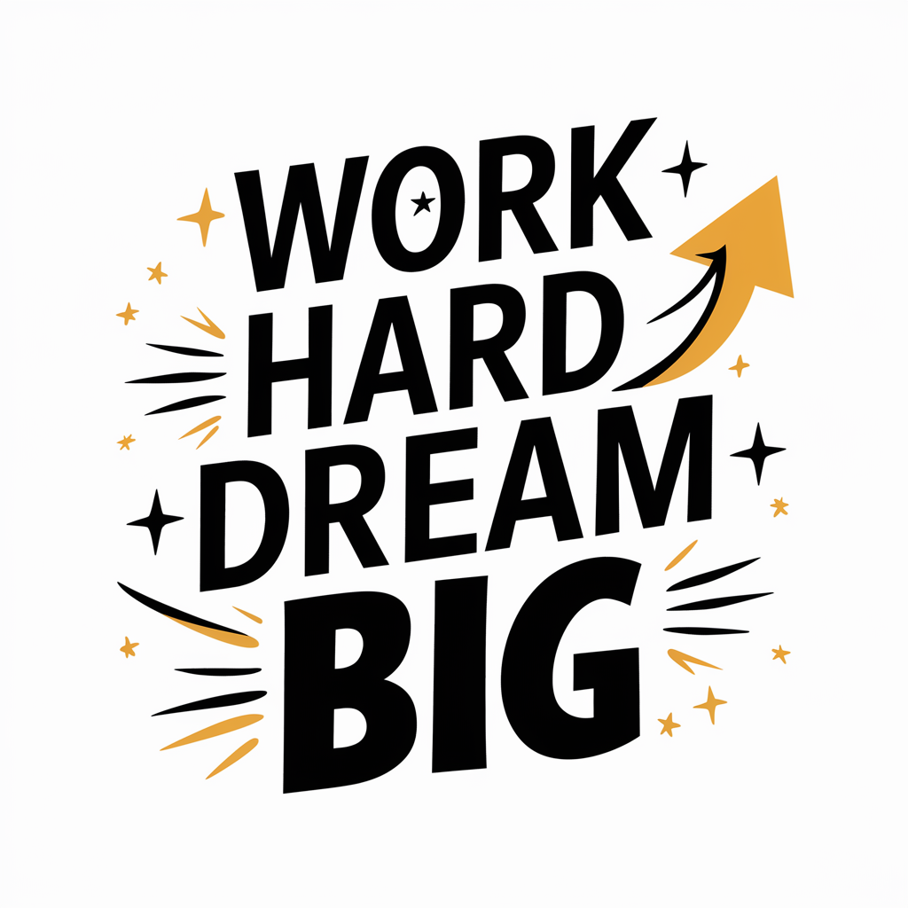 Work hard, dream big