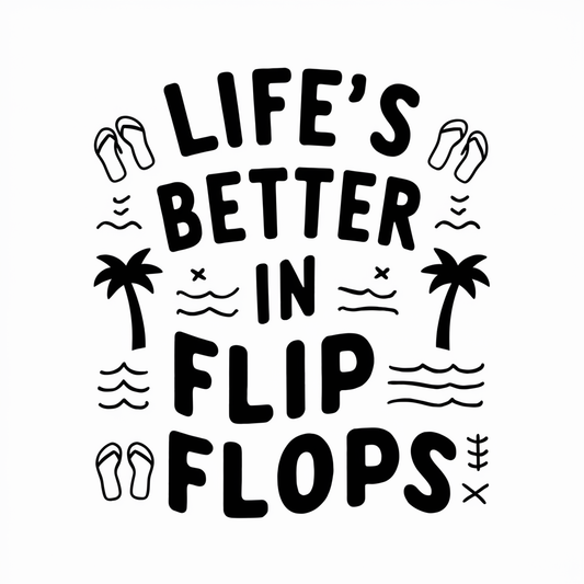 life's better in flip flops