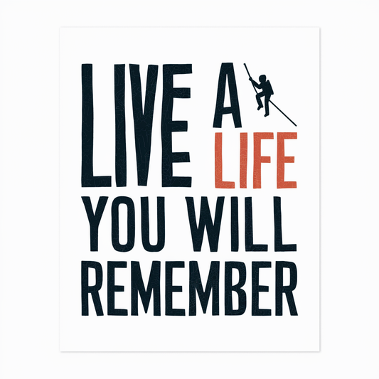 live a life you will remember