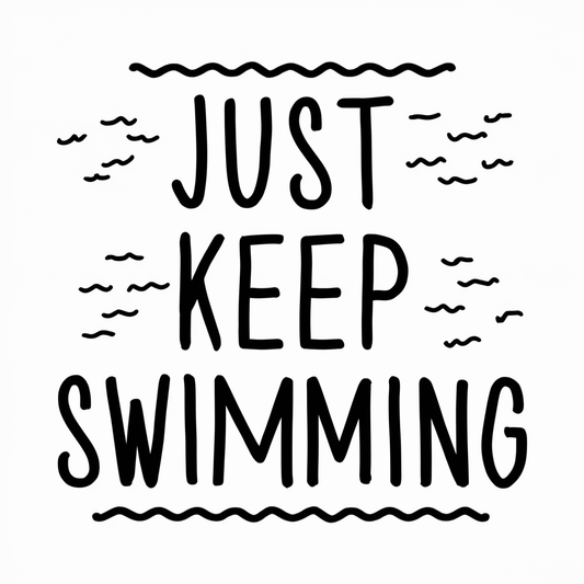 Just keep swimming