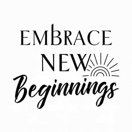 Embrace new beginnings