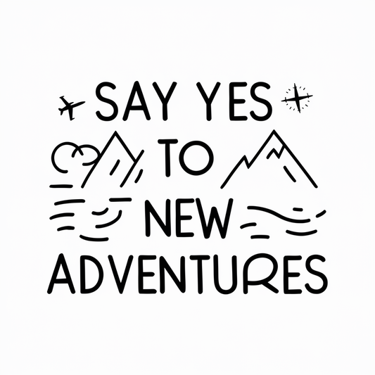 Say yes to new adventures