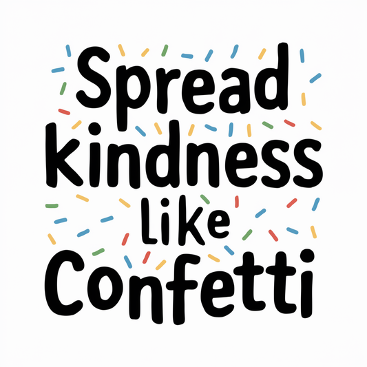 spread kindness like confetti