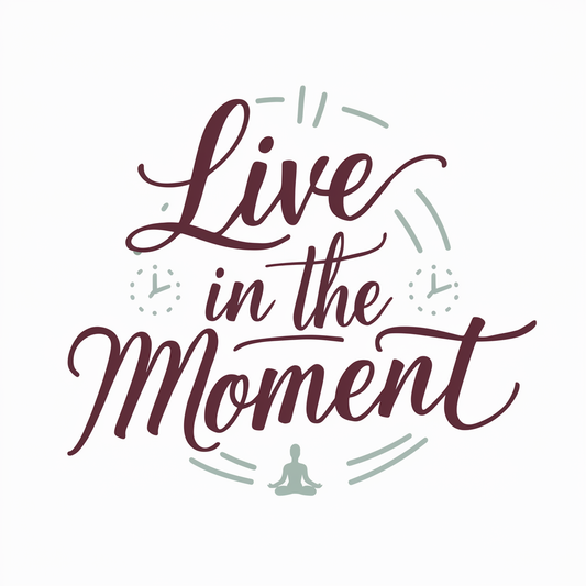 Live in the moment