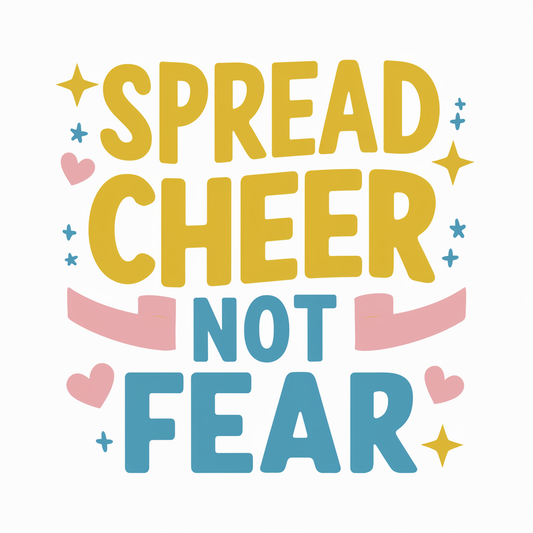 Spread Cheer Not Fear