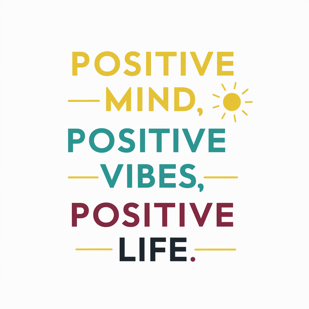 Positive mind, positive vibes, positive life