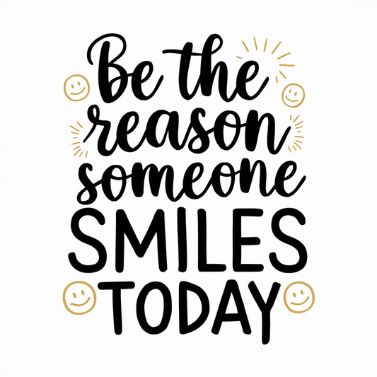 Be the reason someone smiles today