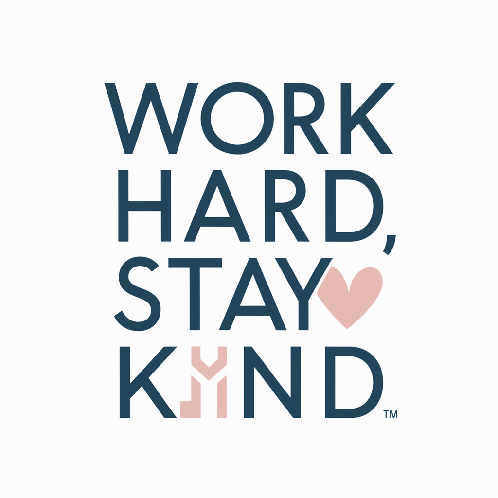 Work hard, stay kind