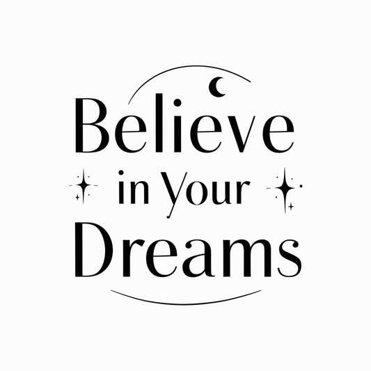 Believe in your dreams