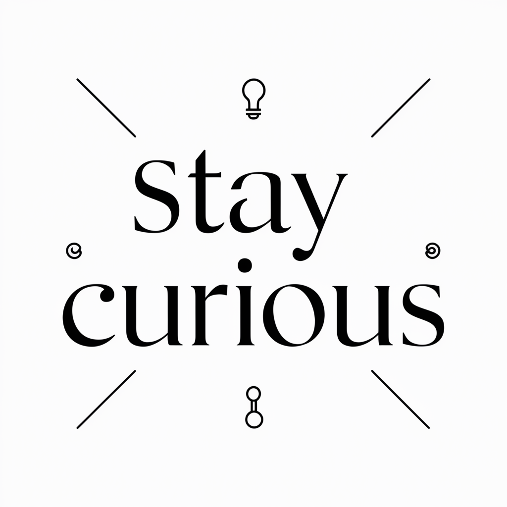 Stay curious