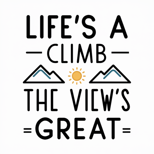 Life's a climb, but the view's great