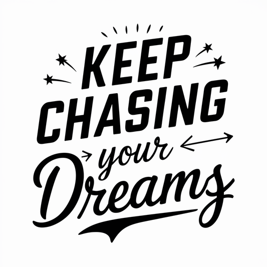 Keep chasing your dreams