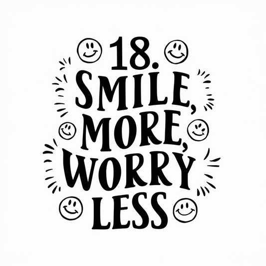 Smile more, worry less