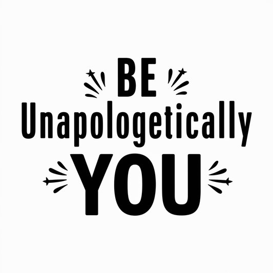 Be unapologetically you