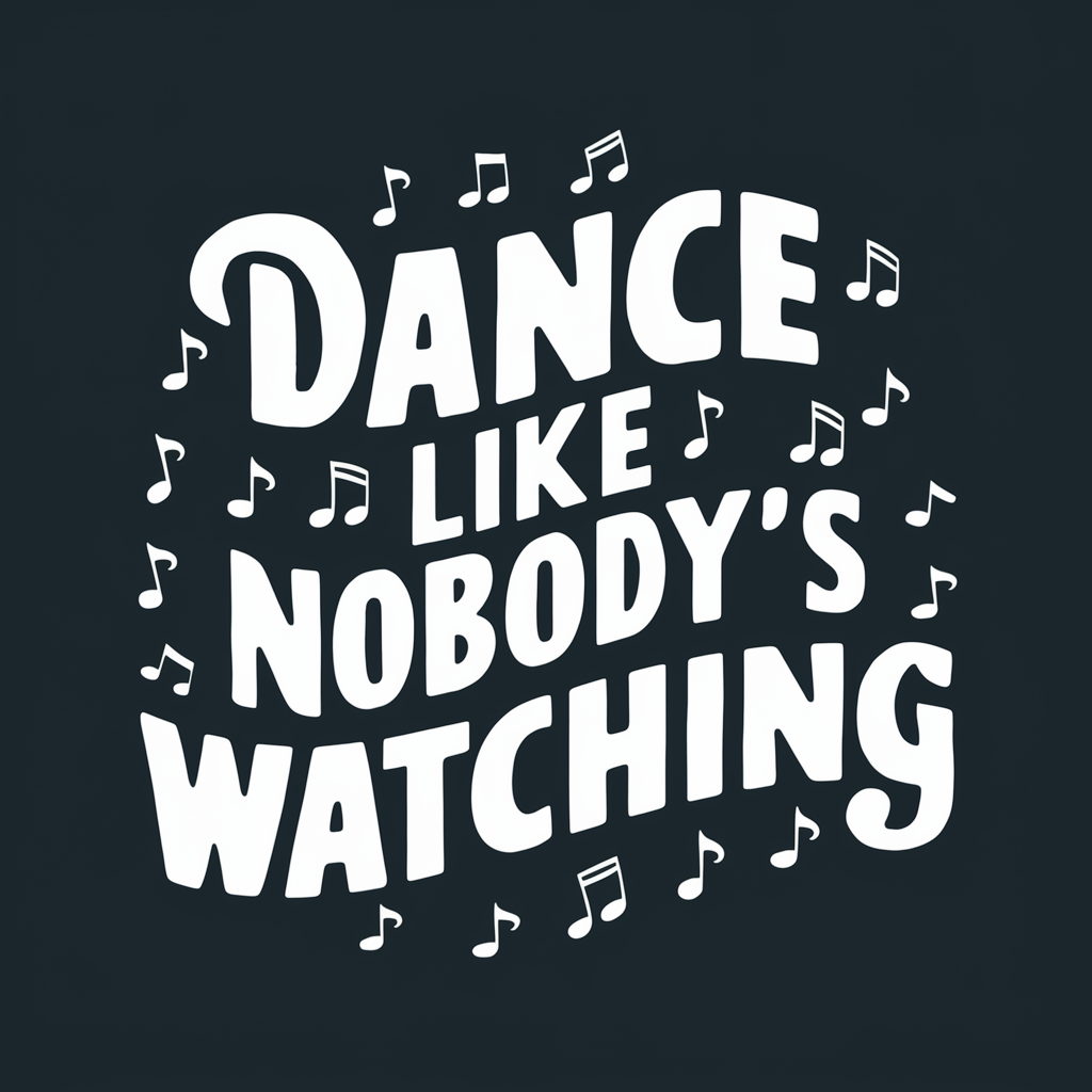 dance like nobody's watching