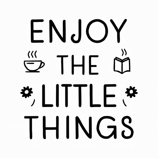 Enjoy the little things