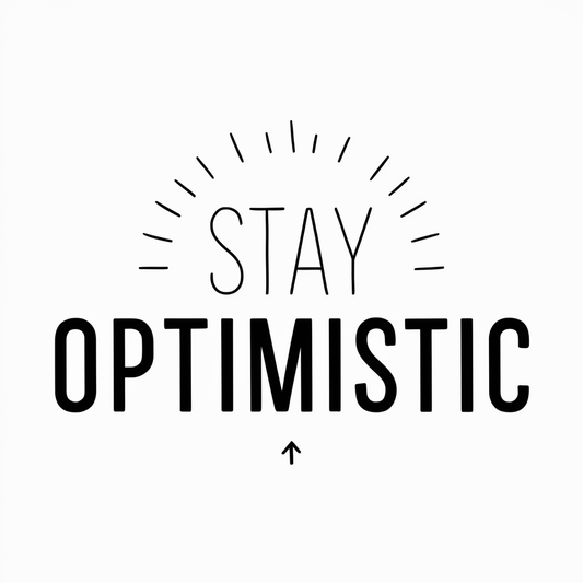 Stay optimistic