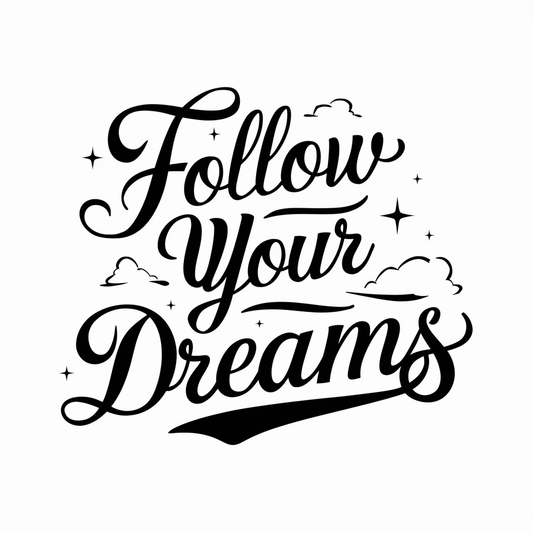 Follow your dreams