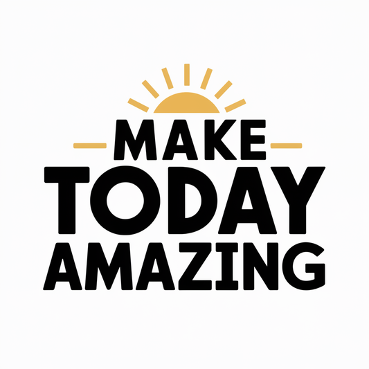 make today amazing