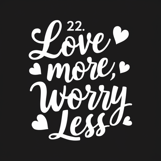 Love more, worry less