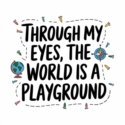 Through My Eyes, the World is a Playground