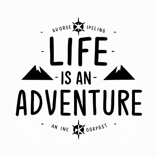 Life is an adventure