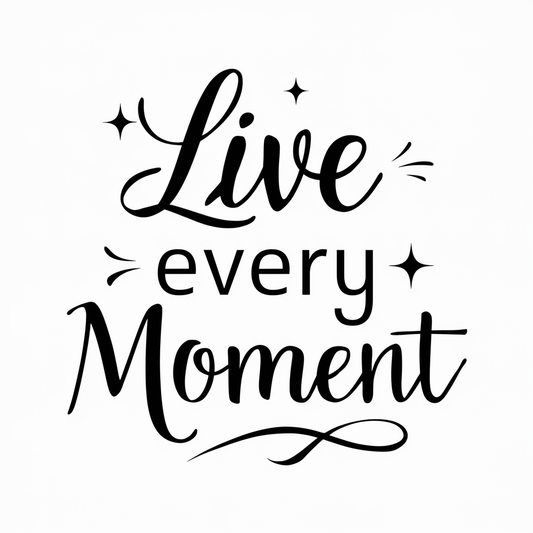 Live every moment