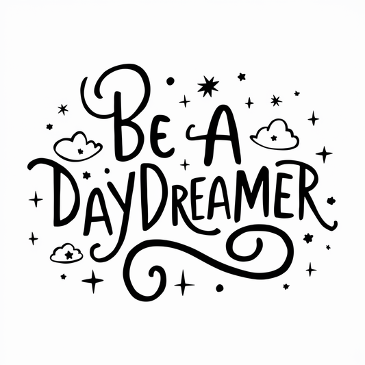 Be a daydreamer